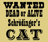  WANTED Dead or Alive: 
 Schroedinger's Cat 