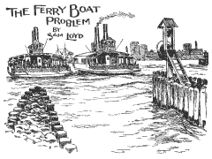  The Ferry Boat Problem 
 by Sam Loyd